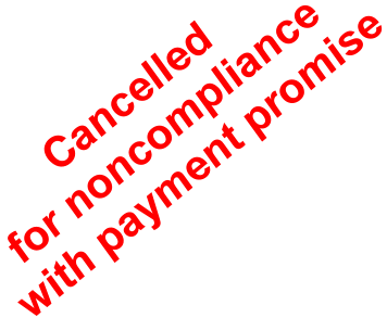 Cancelled  for noncompliance  with payment promise